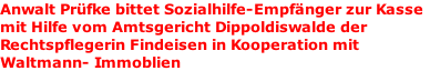 Anwalt Prüfke bittet Sozialhilfe-Empfänger zur Kasse mit Hilfe vom Amtsgericht Dippoldiswalde der Rechtspflegerin Findeisen in Kooperation mit  Waltmann- Immoblien